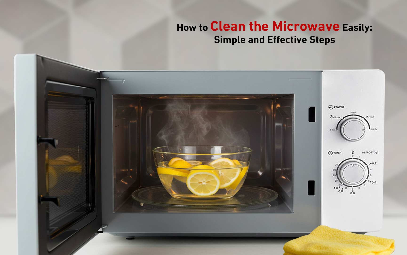 How to Clean the Microwave Easily: Simple and Effective Steps to Keep It Clean