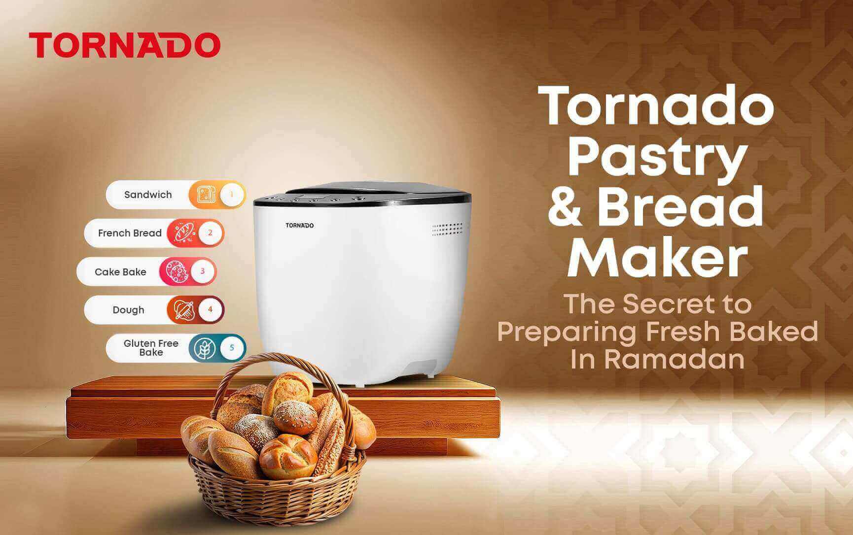 Tornado Pastry and Bread Maker: The secret behind preparing fresh baked goods in Ramadan