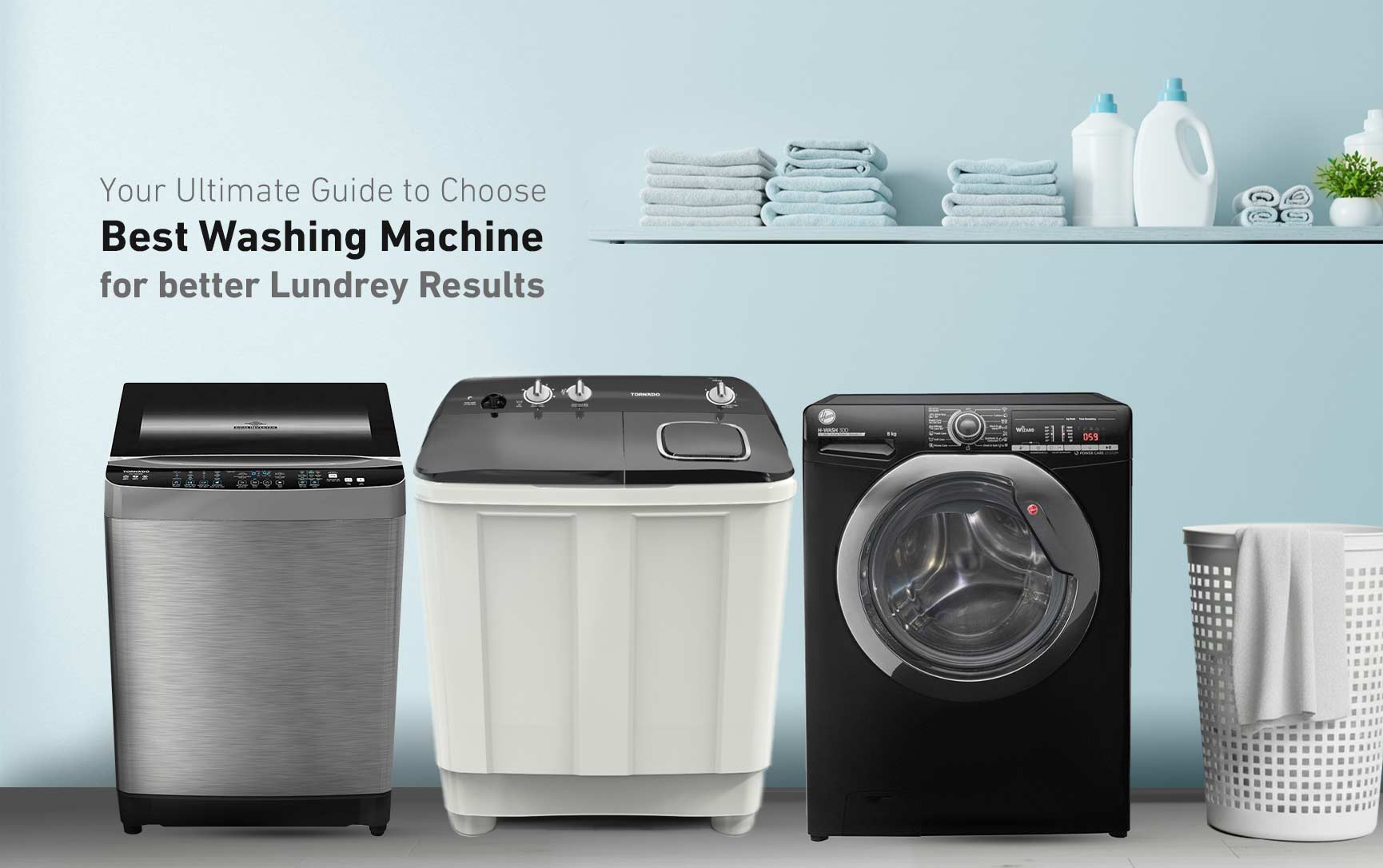 Your Ultimate Guide to Choose Best Washing Machine for Your Needs